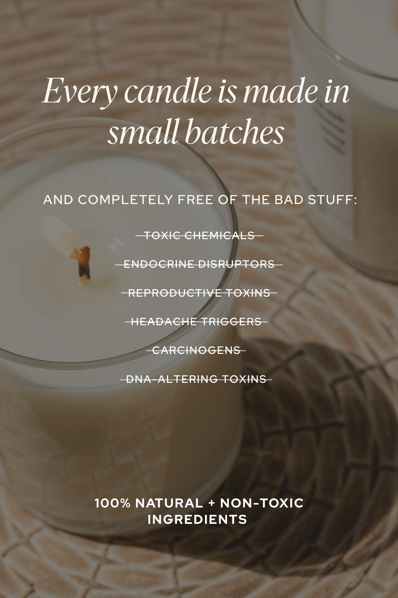 Candles with text about product safety and ingredients - every candle is made in small batches and completely free of the bad stuff: toxic chemicals, endocrine disruptors, reproductive toxins, headache triggers, carcinogens, and DNA-altering toxins. 100% natural and nontoxic ingredients