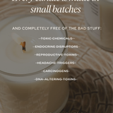 Candles with text about product safety and ingredients - every candle is made in small batches and completely free of the bad stuff: toxic chemicals, endocrine disruptors, reproductive toxins, headache triggers, carcinogens, and DNA-altering toxins. 100% natural and nontoxic ingredients