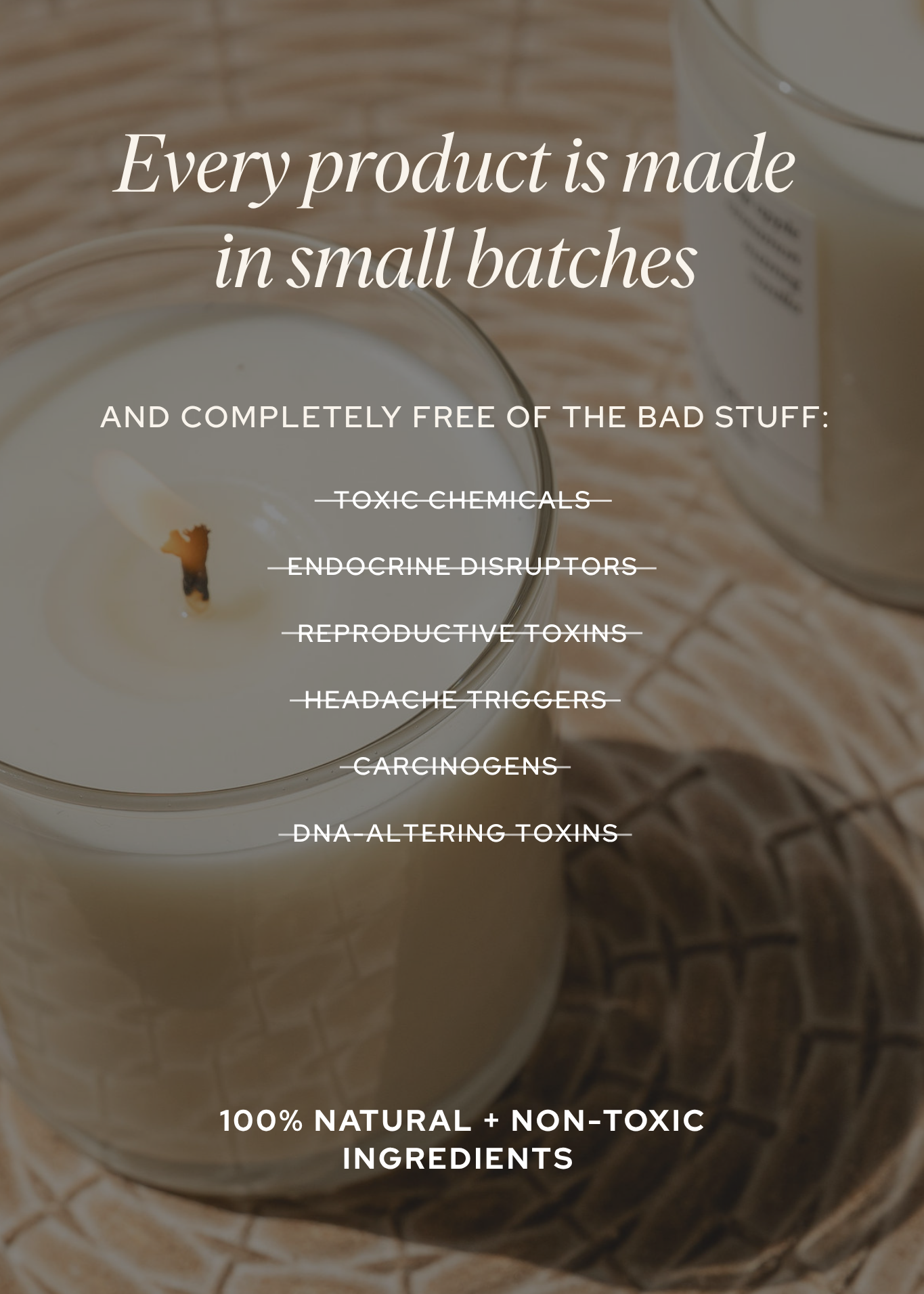 Candles with text about product safety and ingredients - every product is made in small batches and completely free of the bad stuff: toxic chemicals, endocrine disruptors, reproductive toxins, headache triggers, carcinogens, and DNA-altering toxins. 100% natural and nontoxic ingredients